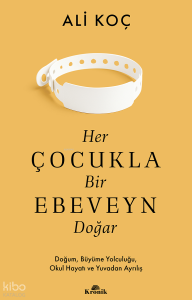 Her Çocukla Bir Ebeveyn Doğar;Doğum, Büyüme Yolculuğu, Okul Hayatı ve Yuvadan Ayrılış