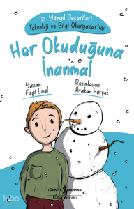 Her Okuduğuna İnanma!;21. Yüzyıl Becerileri Teknoloji ve Bilgi Okuryazarlığı