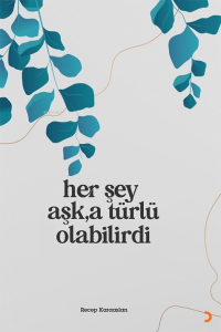Her Şey Aşk’a Türlü Olabilirdi