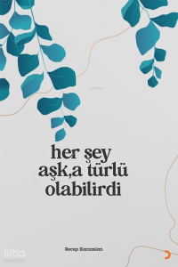 Her Şey Aşk’a Türlü Olabilirdi
