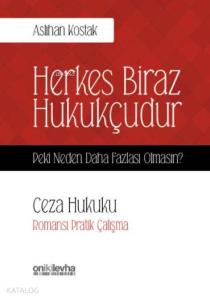 Herkes Biraz Hukukçudur Peki Neden Daha Fazlası Olmasın?; Ceza Hukuku-Romansı Pratik Çalışma