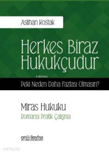 Herkes Biraz Hukukçudur Peki Neden Daha Fazlası Olmasın?; Miras Hukuku - Romansı Pratik Çalışma
