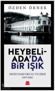 Heybeliada'da Bir Işık; Deniz Harp Okulu ve Lisesi (1957-1964)