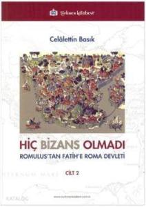 Hiç Bizans Olmadı Cilt 2; Romulus'tan Fatih'e Roma Devleti