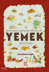 Hicrî Birinci Asır İslâm Toplumunda  Yemek Kültürü