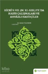 Hicrî V.-VII. (M. XI.-XIII.) Yy.'da Hadis Çalışmaları ve Ahvâzlı Hadisçiler