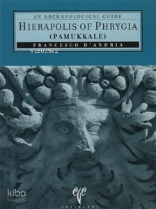 Hierapolis of Phrygia (Pamukkale)-An Archaeological Guide