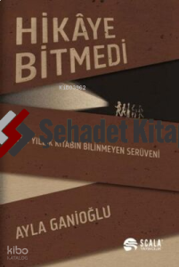 Hikaye Bitmedi - Yüz Yıllık Kitabın Bilinmeyen Serüveni