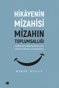 Hikayenin Mizahisi Mizahın Toplumsallığı;Akbaba Mizah Hikayeleri Antolojisi Üzerine Kuramsal Bir Çözümleme