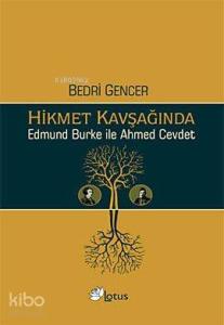 Hikmet Kavşağında; Edmund Burke ile Ahmed Cevdet