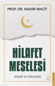 Hilafet Meselesi;Düşler ve Gerçekler