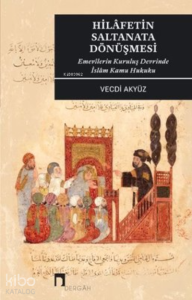 Hilafetin Saltanata Dönüşmesi - Emevilerin Kuruluş Devrinde İslam Kamu Hukuku