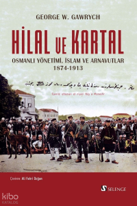 Hilal ve Kartal;Osmanlı Yönetimi, İslam ve Arnavutlar 1874-1913