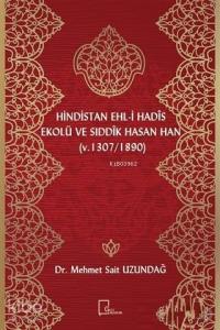 Hindistan Ehl-i Hadis Ekolü ve Sıddık Hasan Han; (v. 1307 / 1890)