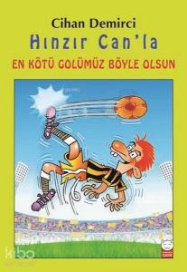 Hınzır Can'la En Kötü Golümüz Böyle Olsun