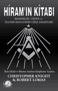 Hiram'ın Kitabı; Masonluk, Venüs ve İsa'nı Hayatının Gizli Anahtarı