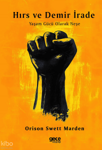 Hırs ve Demir İrade;Yaşam Gücü Olarak Neşe