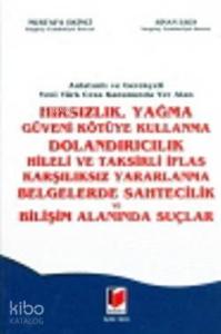 Hırsızlık, Yağma Güveni Kötüye Kullanma Dolandırıcılık, Hileli Taksirli İflas Karşılıksız Yararlanma; Anlatımlı ve Gerekçeli Yeni Türk Ceza Kanununda Yer Alan