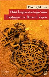 Hitit İmparatorluğu'nun Toplumsal ve İktisadi Yapısı