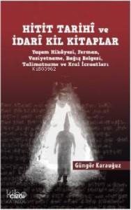 Hitit Tarihî ve İdarî Kil Kitaplar; (Yaşam Hikâyesi, Ferman, Vasiyetname, Bağış Belgesi, Talimatname ve Kral İcraatları)
