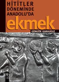 Hititler Döneminde Anadolu´da Ekmek