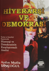 Hiyerarşi ve Demokrasi;Teoloji ce Sosyoloji Kapsamında Hiyerarşi ve Demokrasinin Karşılaştırmalı Analizi
