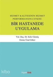 Hizmet Kalitesinin Hizmet Performansına Etkisi: Bir Hastanede Uygulama