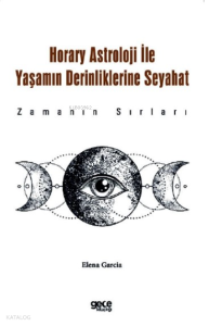 Horary Astroloji ile Yaşamın Derinliklerine Seyahat;Zamanın Sırları