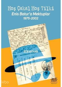Hoş Çakal Hoş Tilki Enis Batur'a Mektuplar 1975 2002