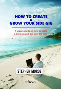 How To Create - Grow Your Side Gig;A Simple Guide on How to Build a Business and Live Your Life Fully