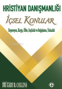 Hristiyan Danışmalığı İçsel Konular ;Depresyon, Kaygı, Öfke, Suçluluk ve Bağışlama, Yalnızlık