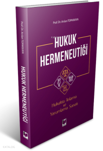 Hukuk Hermeneutiği ;Hukukta Anlama ve Yorumlama Sanatı