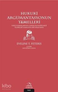 Hukuki Argümantasyonun Temelleri; Yargı Kararlarının Gerekçelendirilmesi Teorileri Hakkında Bir Araştırma