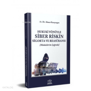 Hukuki Yönüyle Siber Riskin Sigorta ve Reasüransı (Makalelerim Işığında)