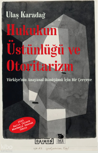 Hukukun Üstünlüğü ve Otoritarizm - Türkiye'nin Anayasal Dönüşümü İçin Bir Çerçeve