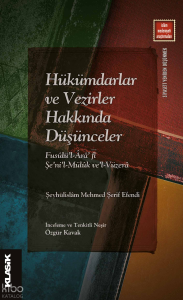 Hükümdarlar ve Vezirler Hakkında Düşünceler;Fusûlü’l-Ârâ’ fî Şe’ni’l-Mülûk ve’l-Vüzerâ