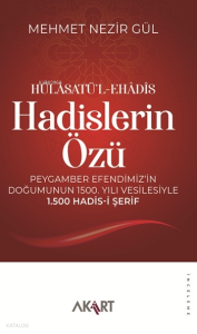 Hülâsatü’l-Ehâdîs Hadislerin Özü;Peygamber Efendimiz’in Doğumunun 1500. Yılı Vesilesiyle 1.500 Hadis-i Şerif