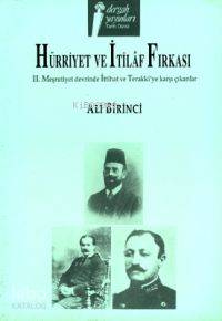 Hürriyet ve İtilâf Fırkası; II. Meşrutiyet Devrinde İttihat ve Terakki'ya Karşı Çıkanlar 