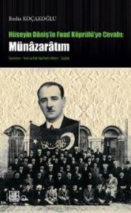 Hüseyin Daniş'in Fuat Köprülüye Cevabı: Münazaratım
