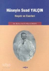 Hüseyin Suad Yalçın; Hayatı ve Eserleri