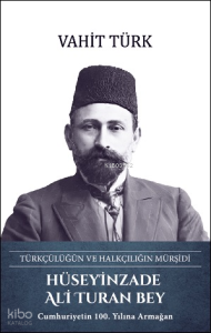 Hüseyinzade Ali Turan Bey (Ciltli);Türkçülüğün ve Halkçılığın Mürşidi
