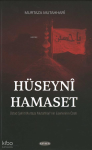 Hüseyni Hamaset;Üstad Murtaza Mutahhari'nin Eserlerinin Özeti