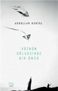 Hüznün Gölgesinde Bir Ömür