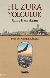 Huzura Yolculuk;Umre Hatıralarım