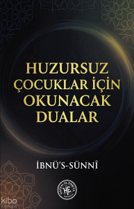 Huzursuz Çocuklar İçin Okunacak Dualar - İbnü’s-Sünnî