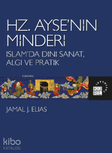 Hz. Ayşe’nin Minderi İslam’da Dini Sanat, Algı ve Pratik