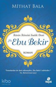 Hz. Ebu Bekir; İkinin İkincisi Sadık Dost