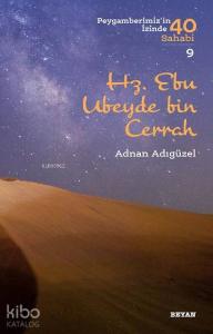 Hz. Ebu Ubeyde bin Cerrah; Peygamberimiz'in İzinde 40 Sahabi/9