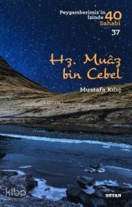 Hz. Muaz bin Cebel; Peygamberimiz'in İzinde 40 Sahabi/37