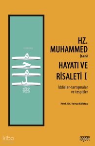 Hz. Muhammed (s.a.s) Hayatı ve Risaleti-1 ;(İddialar-tartışmalar ve tespitler)